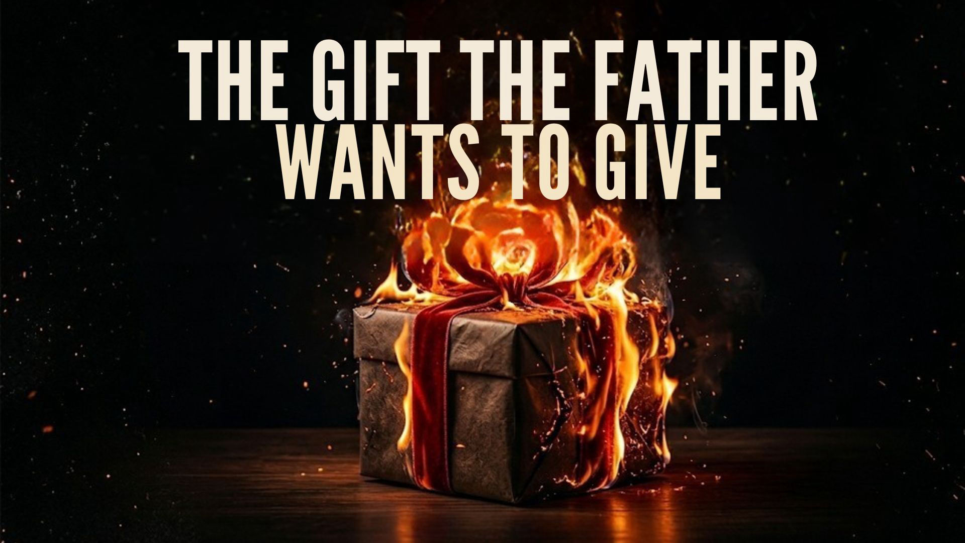 The Gift The Father Wants To Give