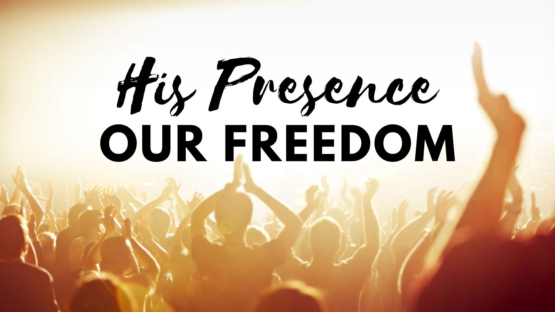 His Presence, Our Freedom